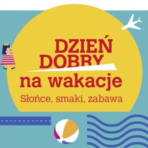 DZIEŃ DOBRY na wakacje